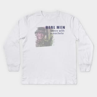 Real men shave with a machete Kids Long Sleeve T-Shirt